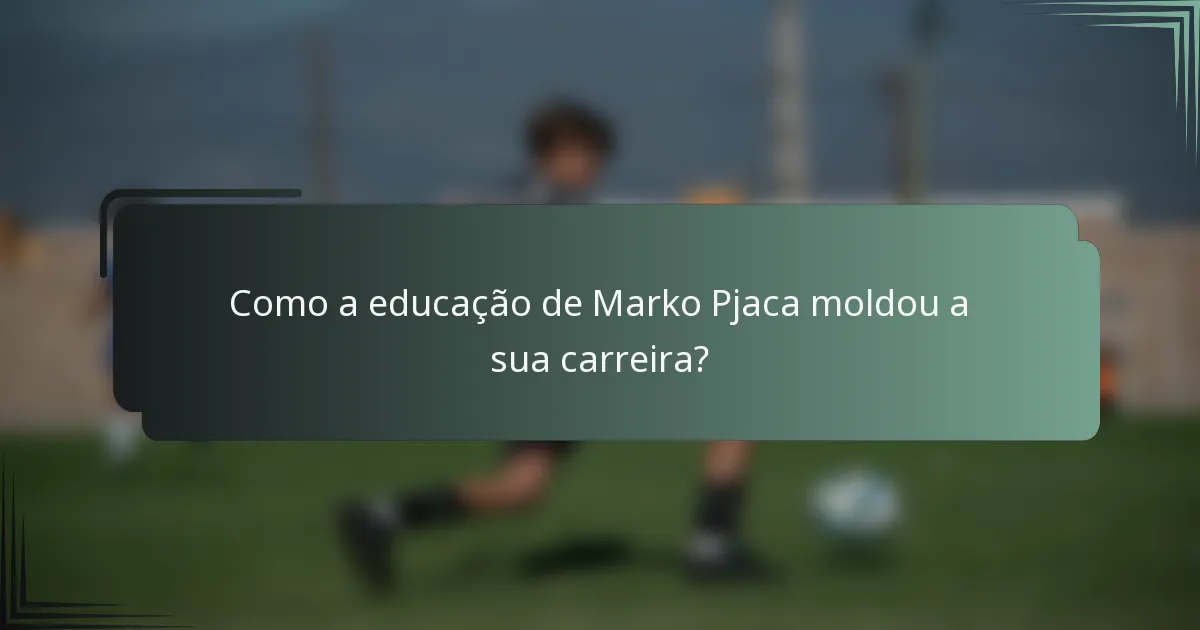Como a educação de Marko Pjaca moldou a sua carreira?