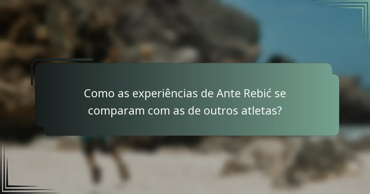 Como as experiências de Ante Rebić se comparam com as de outros atletas?