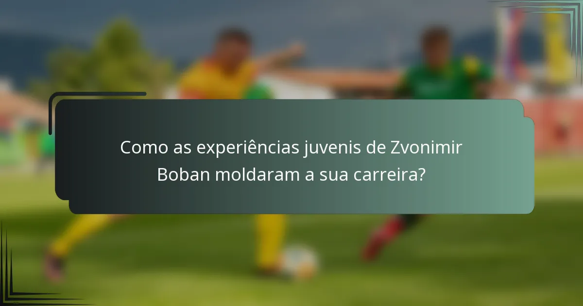 Como as experiências juvenis de Zvonimir Boban moldaram a sua carreira?
