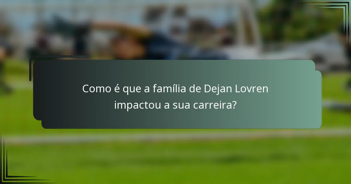 Como é que a família de Dejan Lovren impactou a sua carreira?