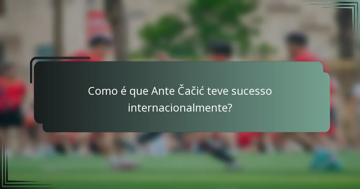 Como é que Ante Čačić teve sucesso internacionalmente?
