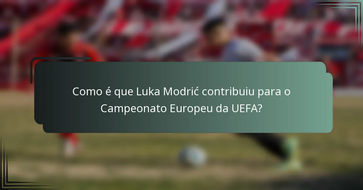 Como é que Luka Modrić contribuiu para o Campeonato Europeu da UEFA?