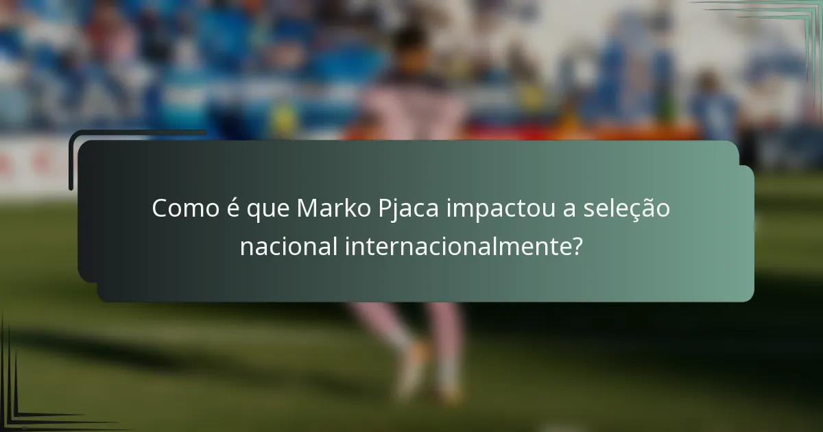 Como é que Marko Pjaca impactou a seleção nacional internacionalmente?