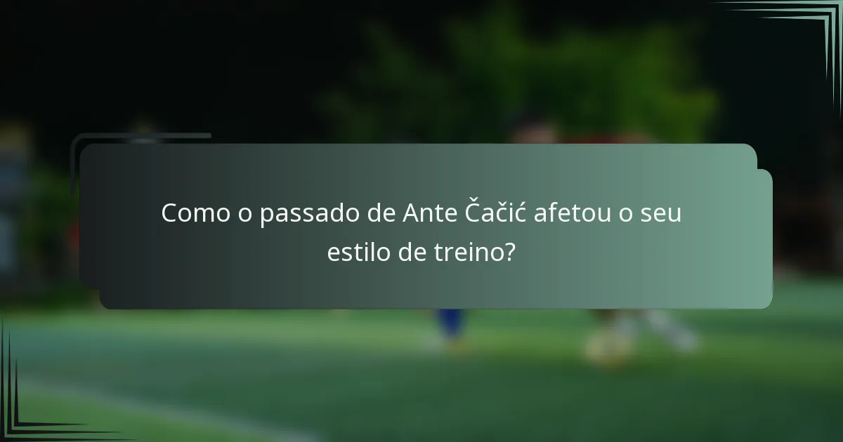 Como o passado de Ante Čačić afetou o seu estilo de treino?