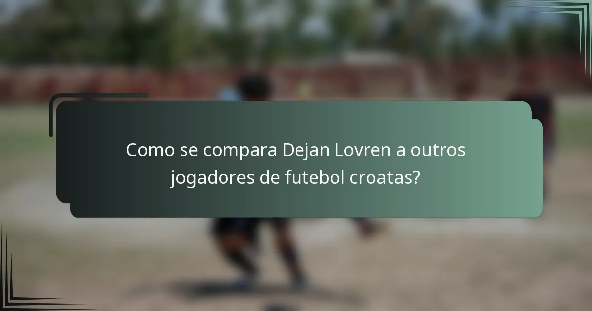 Como se compara Dejan Lovren a outros jogadores de futebol croatas?