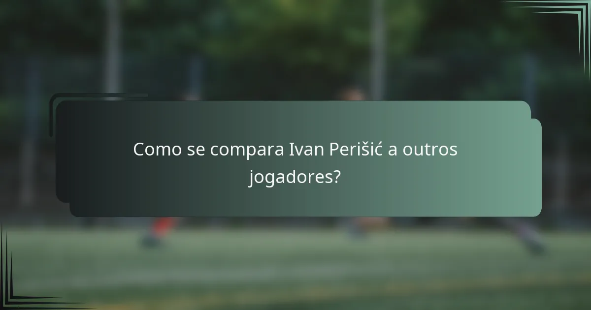 Como se compara Ivan Perišić a outros jogadores?