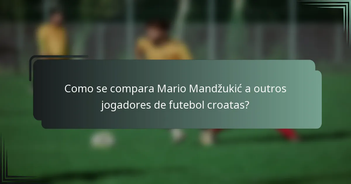 Como se compara Mario Mandžukić a outros jogadores de futebol croatas?