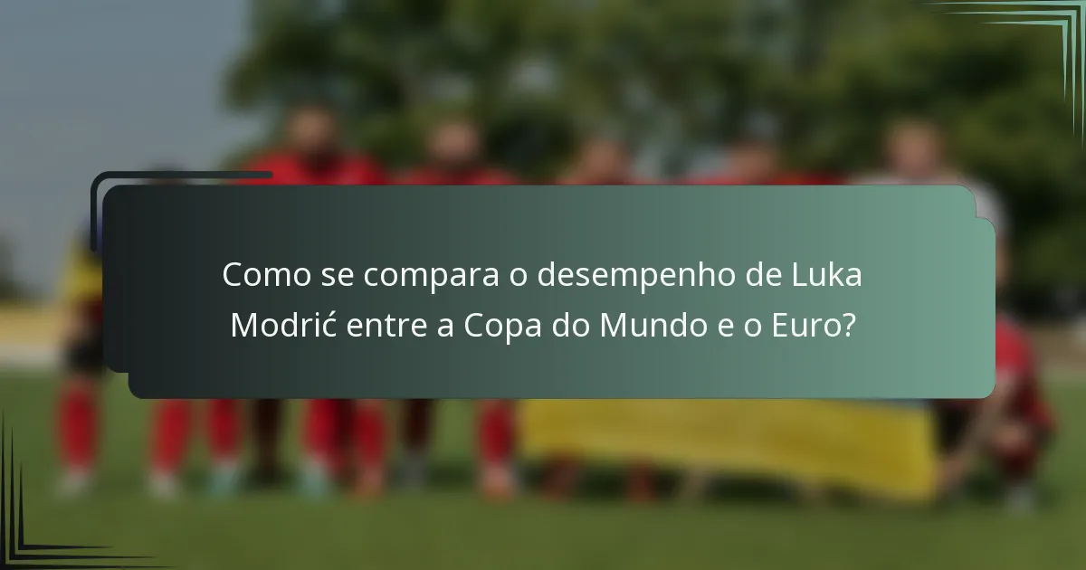 Como se compara o desempenho de Luka Modrić entre a Copa do Mundo e o Euro?