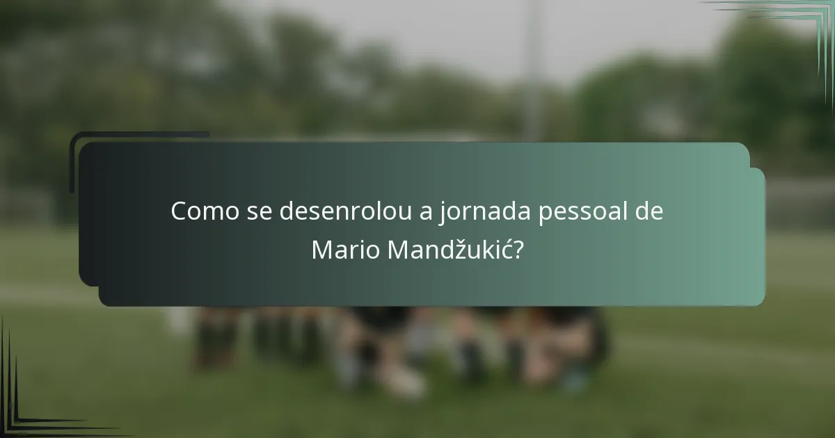 Como se desenrolou a jornada pessoal de Mario Mandžukić?