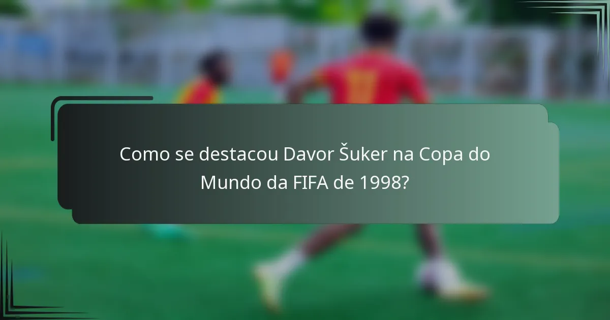 Como se destacou Davor Šuker na Copa do Mundo da FIFA de 1998?