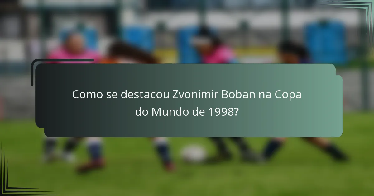 Como se destacou Zvonimir Boban na Copa do Mundo de 1998?