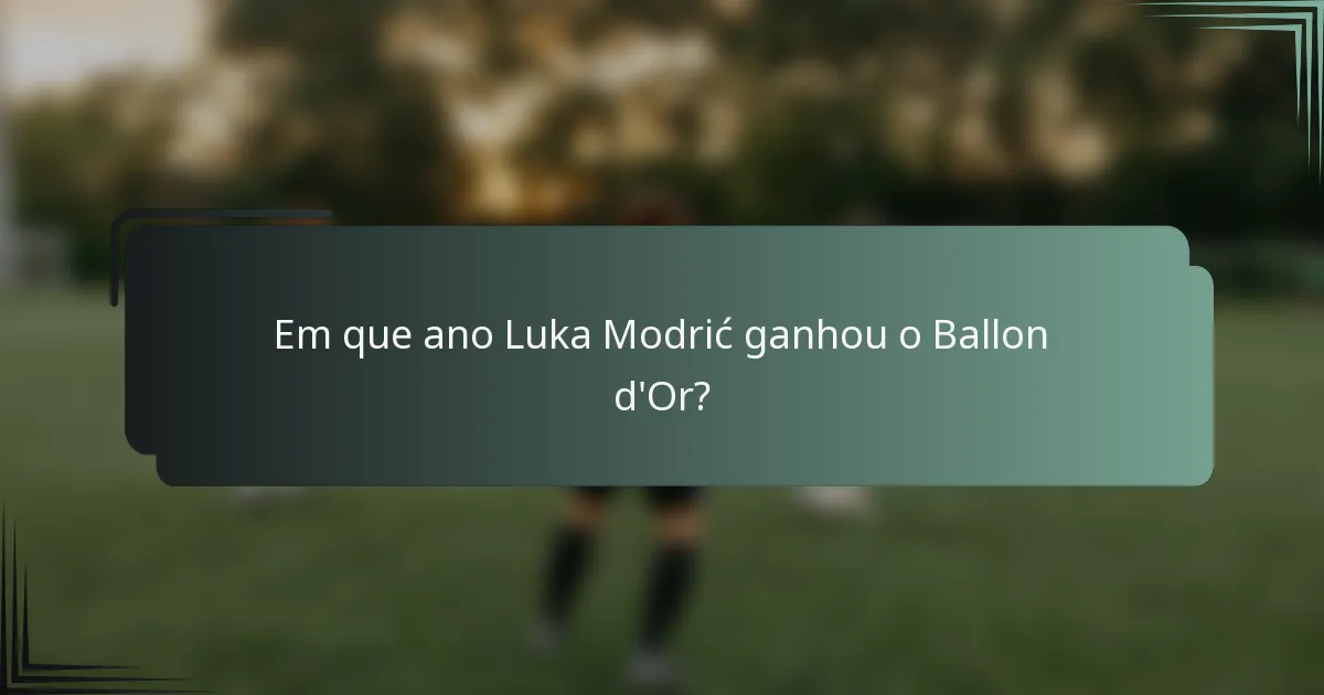 Em que ano Luka Modrić ganhou o Ballon d'Or?