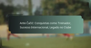 Ante Čačić: Conquistas como Treinador, Sucesso Internacional, Legado no Clube