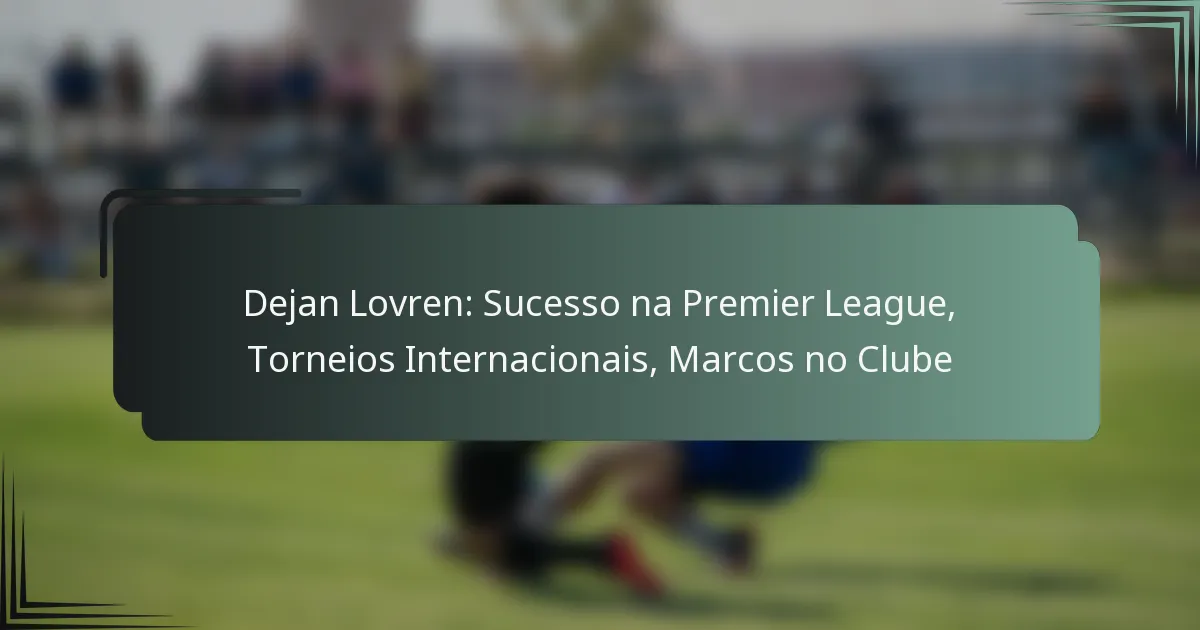 Dejan Lovren: Sucesso na Premier League, Torneios Internacionais, Marcos no Clube