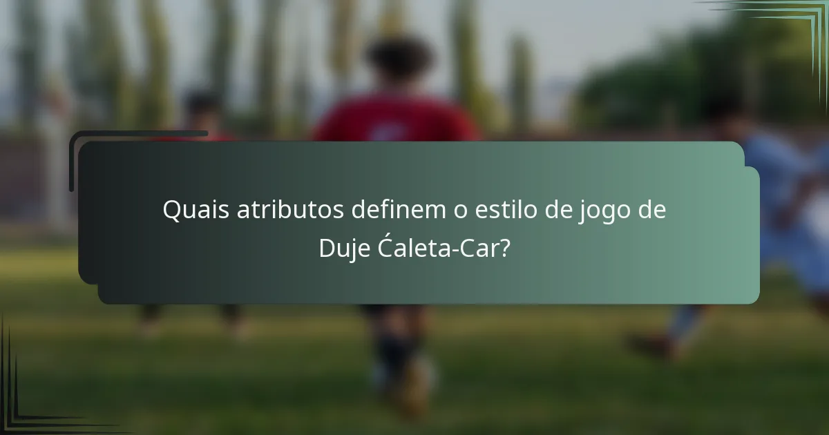 Quais atributos definem o estilo de jogo de Duje Ćaleta-Car?