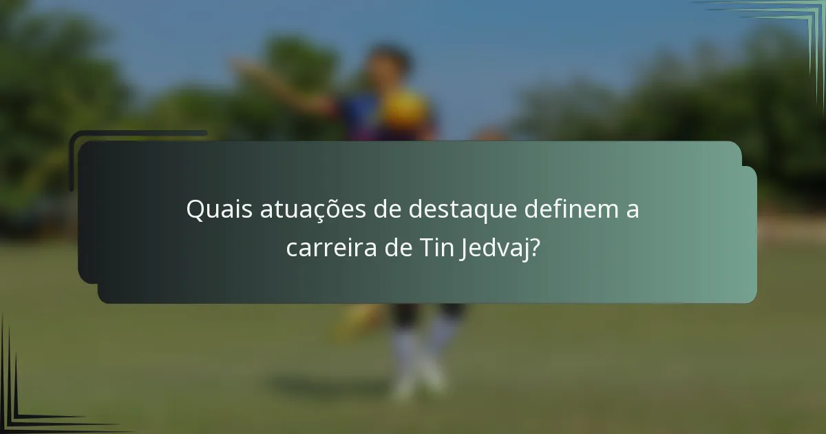 Quais atuações de destaque definem a carreira de Tin Jedvaj?