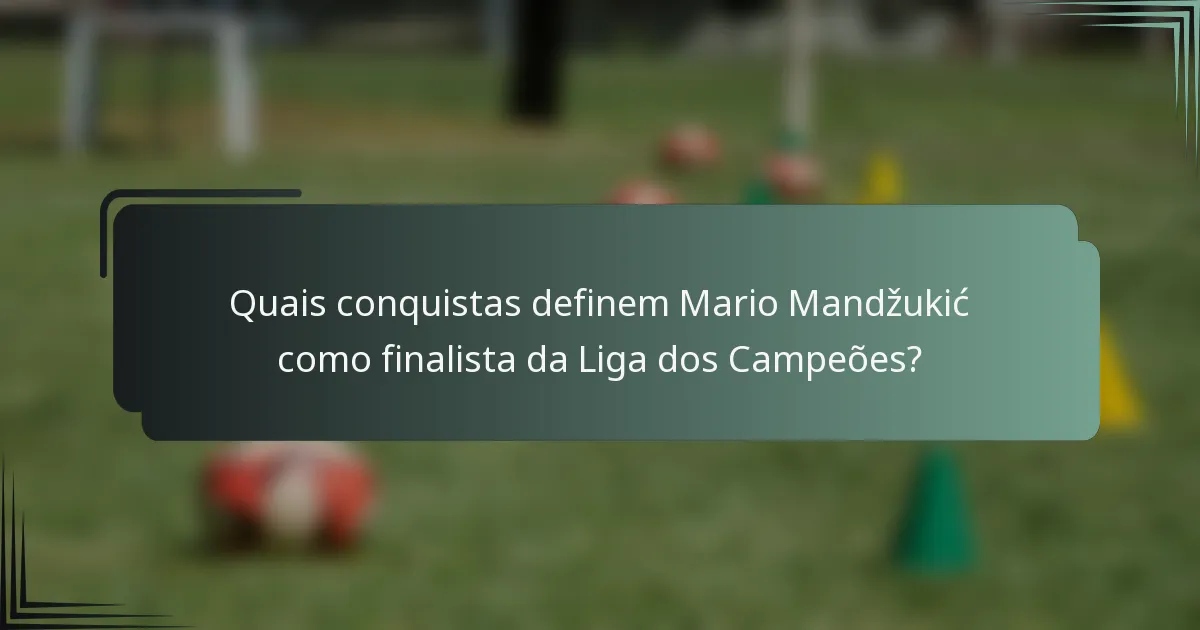 Quais conquistas definem Mario Mandžukić como finalista da Liga dos Campeões?