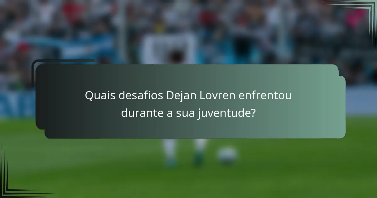 Quais desafios Dejan Lovren enfrentou durante a sua juventude?