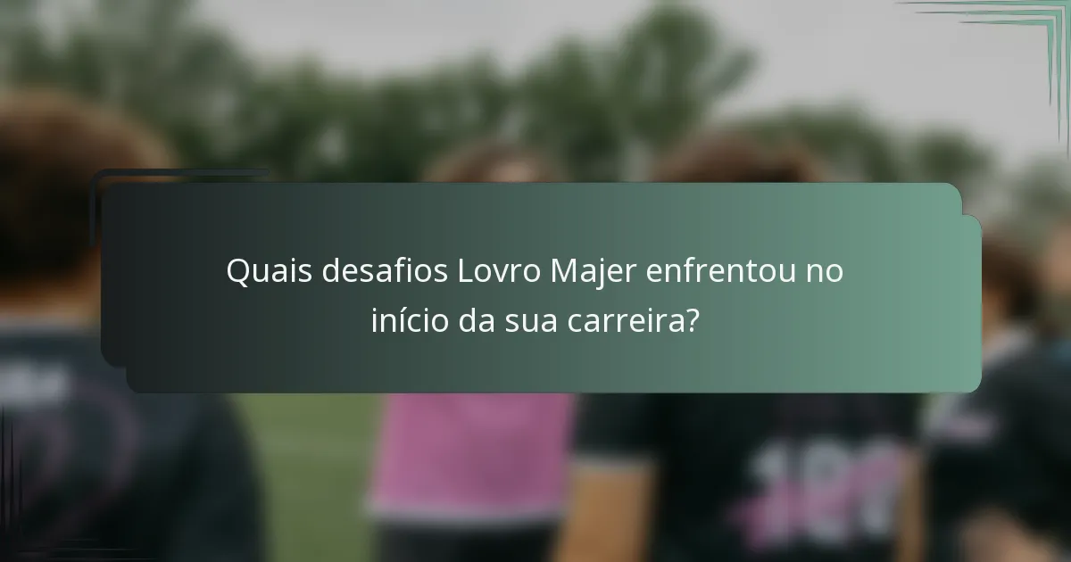 Quais desafios Lovro Majer enfrentou no início da sua carreira?