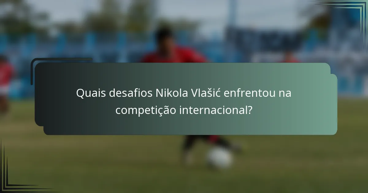 Quais desafios Nikola Vlašić enfrentou na competição internacional?