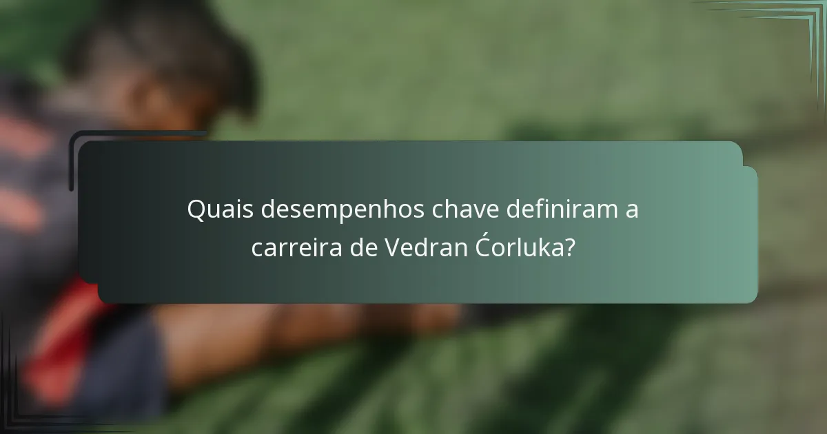Quais desempenhos chave definiram a carreira de Vedran Ćorluka?