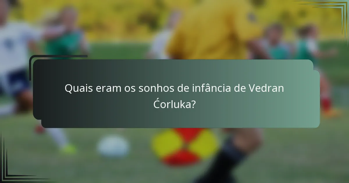 Quais eram os sonhos de infância de Vedran Ćorluka?