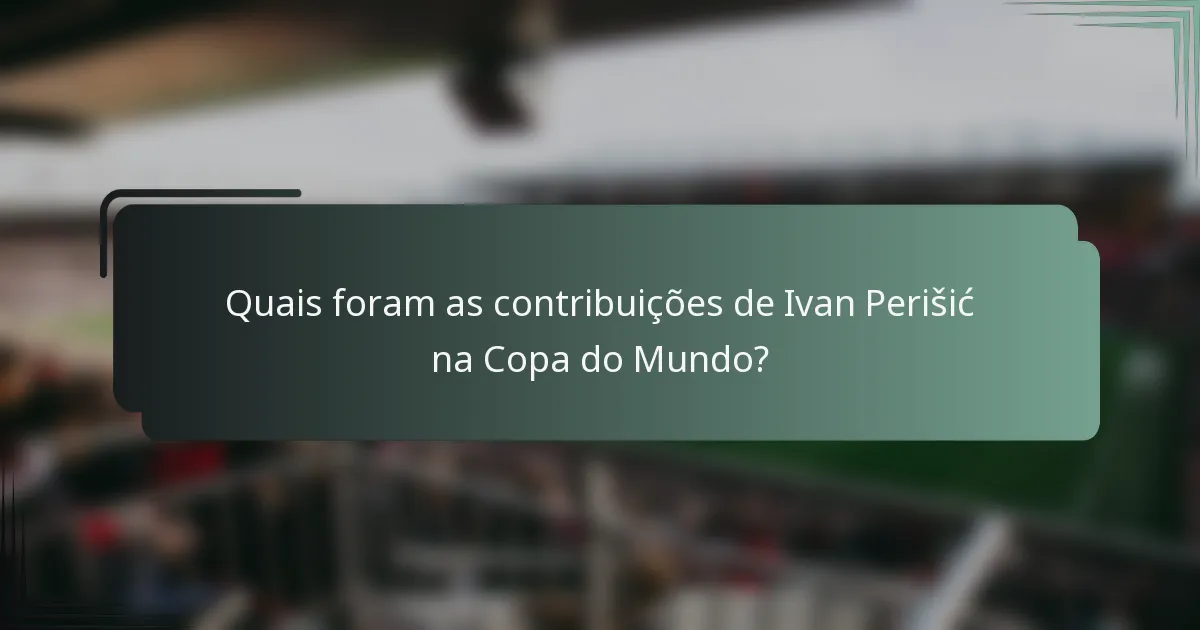 Quais foram as contribuições de Ivan Perišić na Copa do Mundo?