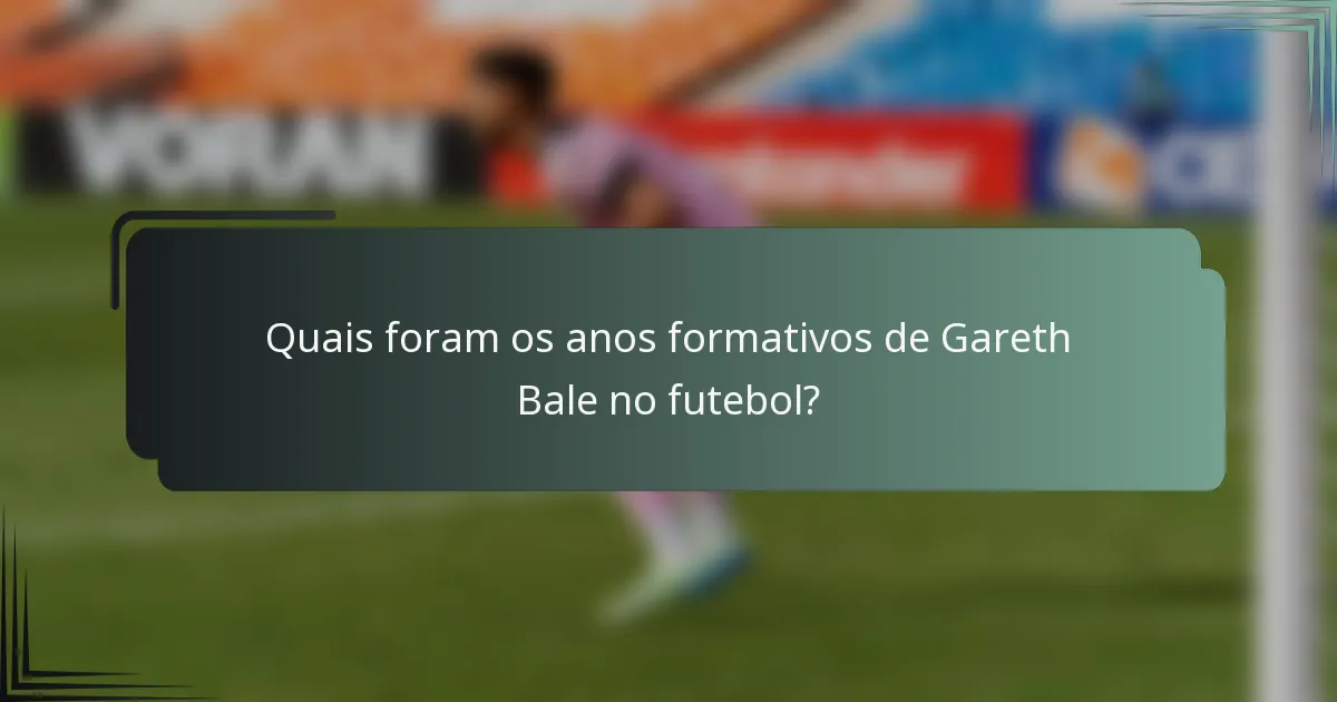 Quais foram os anos formativos de Gareth Bale no futebol?