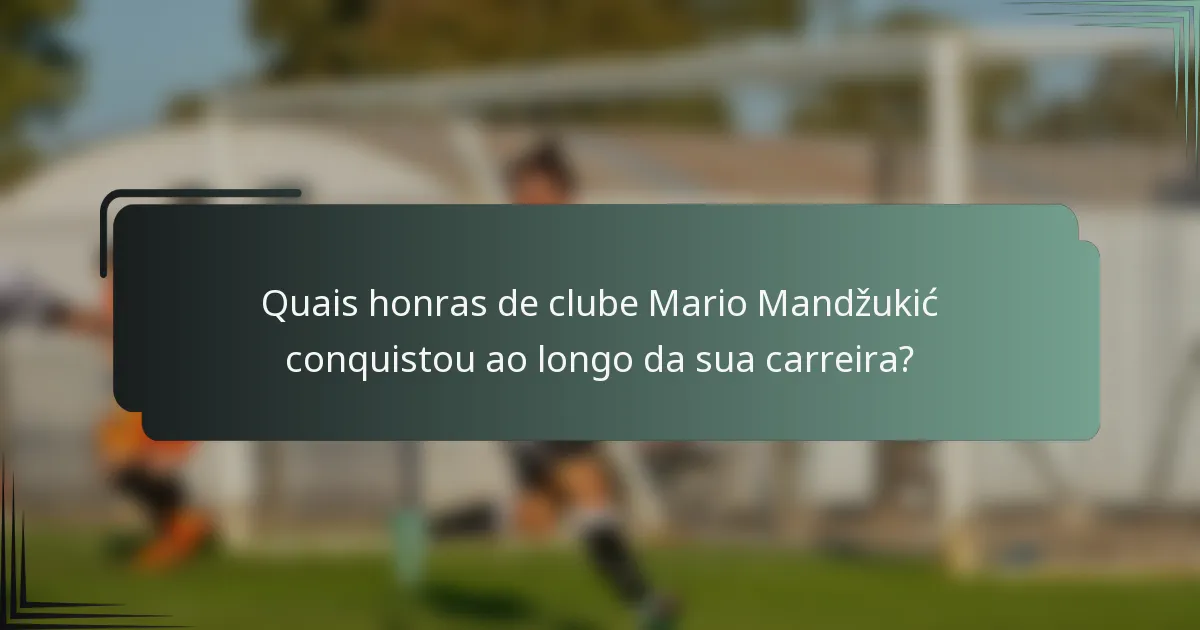 Quais honras de clube Mario Mandžukić conquistou ao longo da sua carreira?
