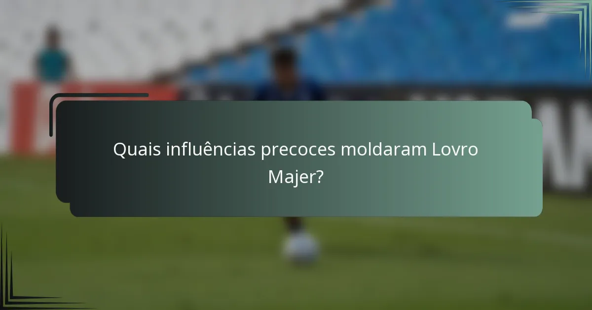 Quais influências precoces moldaram Lovro Majer?