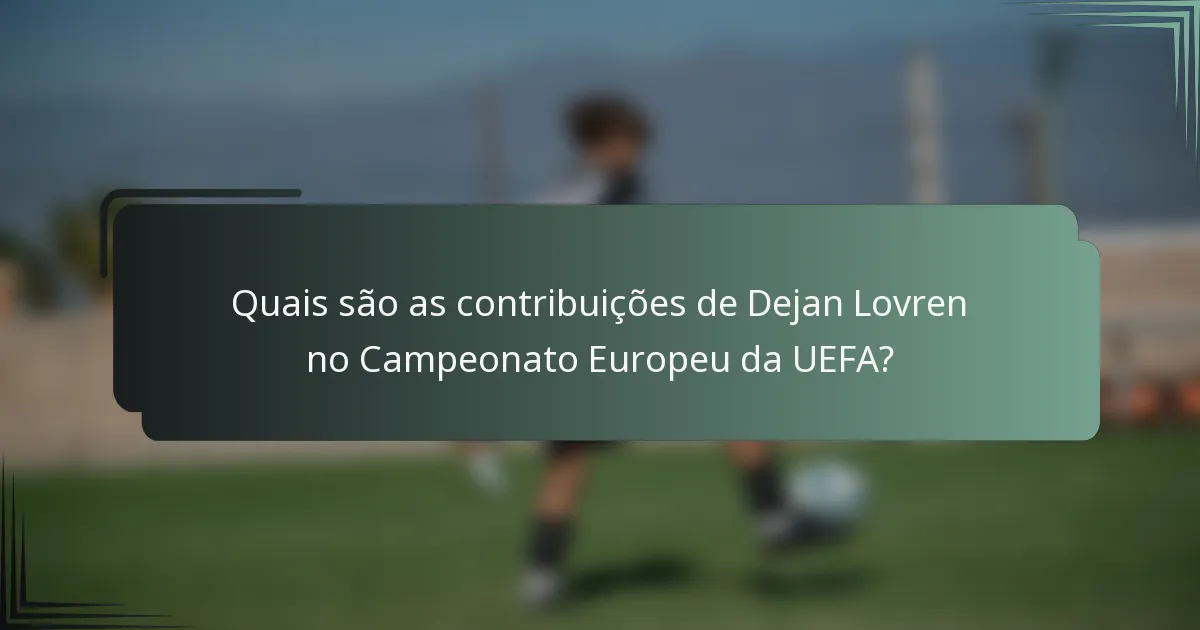Quais são as contribuições de Dejan Lovren no Campeonato Europeu da UEFA?