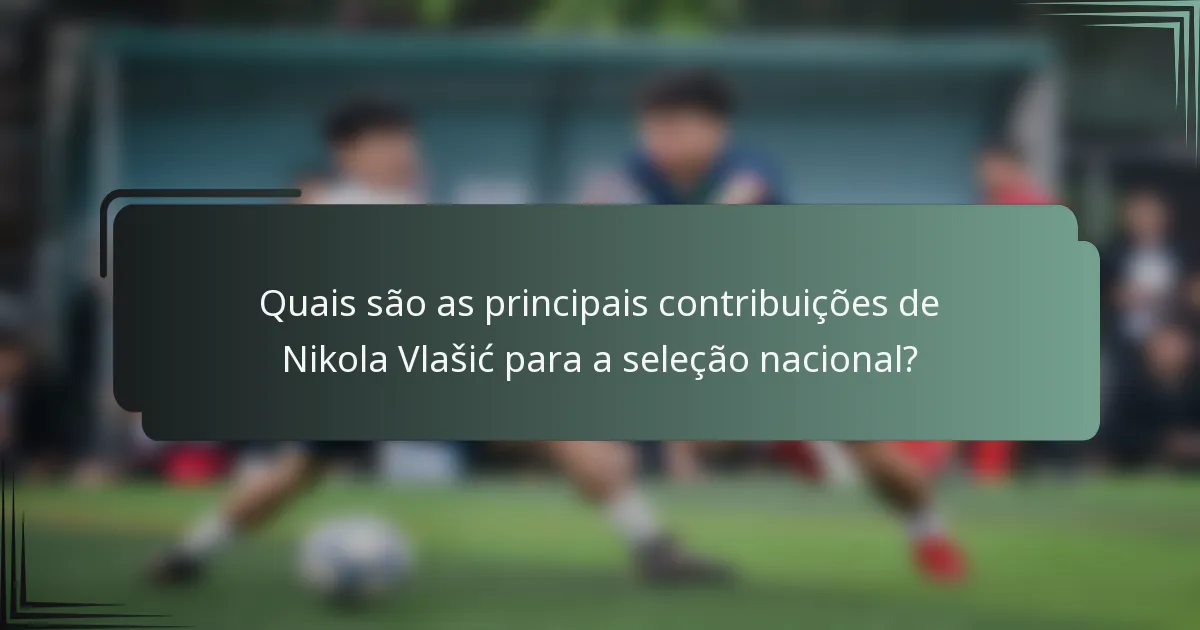 Quais são as principais contribuições de Nikola Vlašić para a seleção nacional?