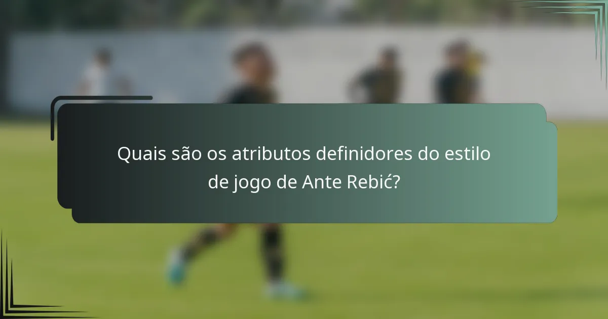 Quais são os atributos definidores do estilo de jogo de Ante Rebić?