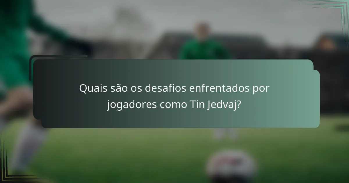 Quais são os desafios enfrentados por jogadores como Tin Jedvaj?