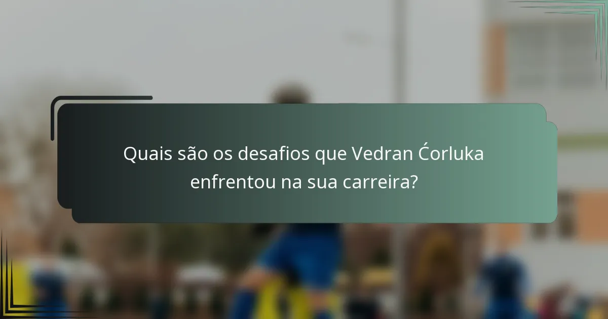 Quais são os desafios que Vedran Ćorluka enfrentou na sua carreira?