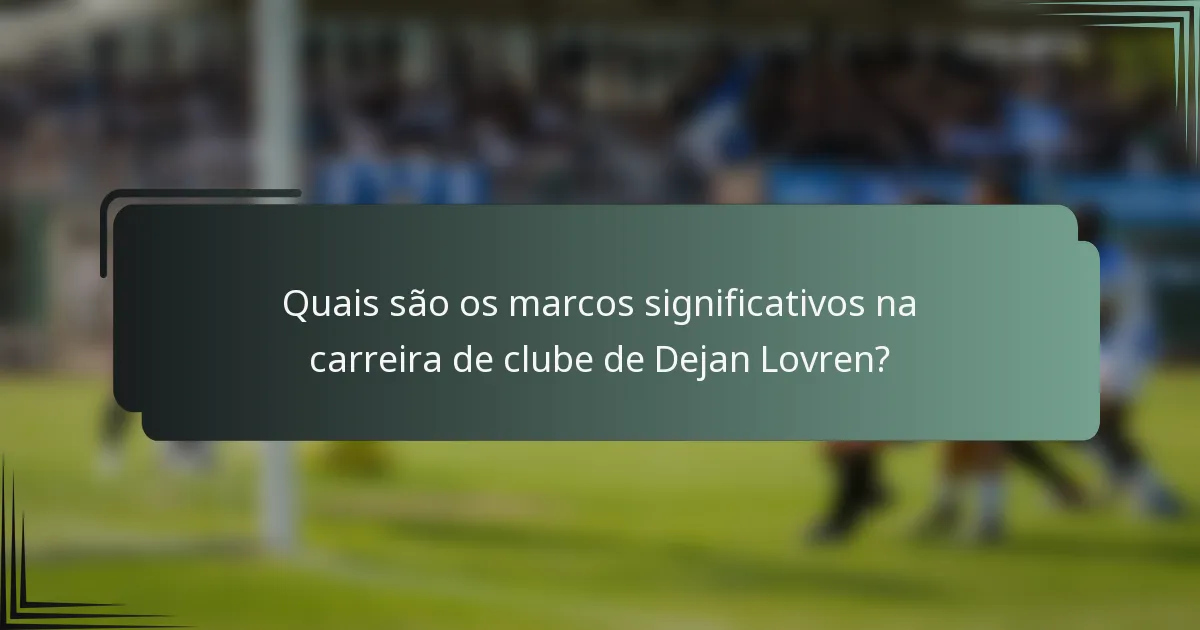 Quais são os marcos significativos na carreira de clube de Dejan Lovren?