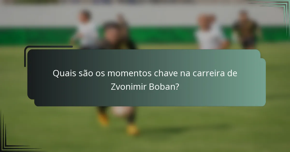 Quais são os momentos chave na carreira de Zvonimir Boban?
