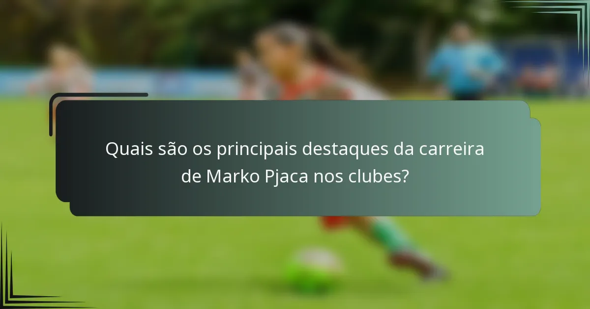 Quais são os principais destaques da carreira de Marko Pjaca nos clubes?
