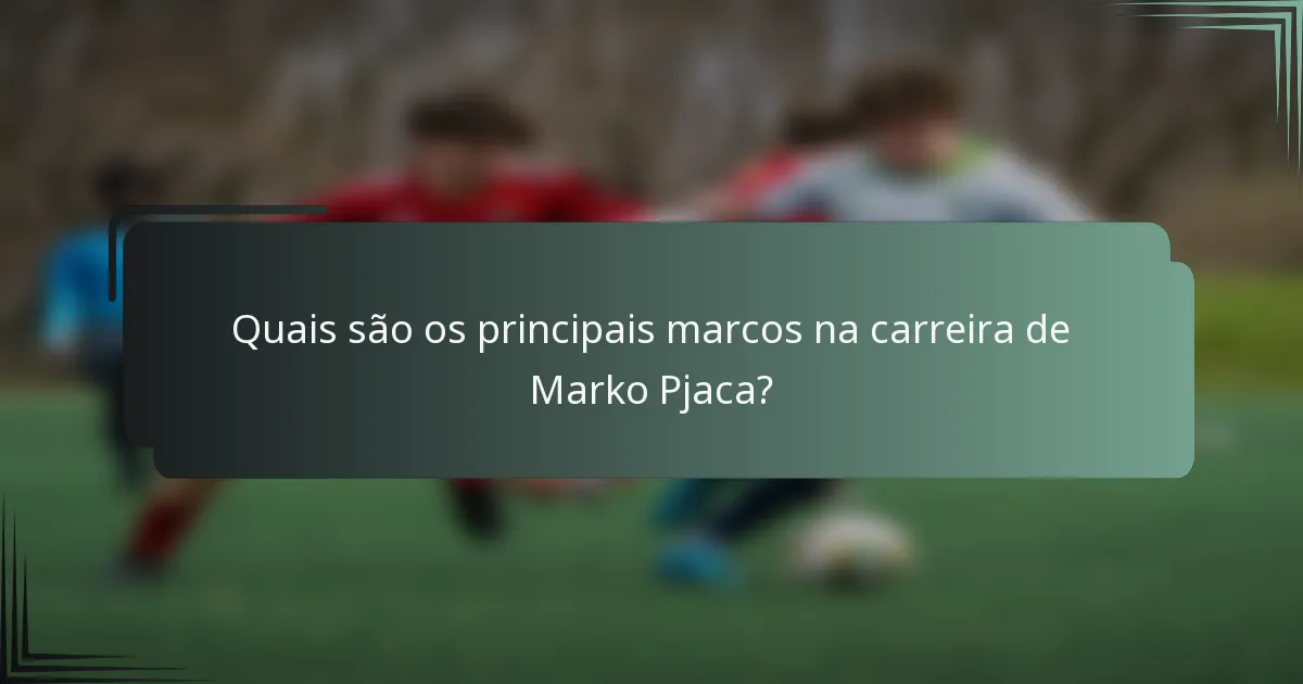 Quais são os principais marcos na carreira de Marko Pjaca?