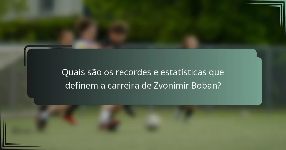 Quais são os recordes e estatísticas que definem a carreira de Zvonimir Boban?