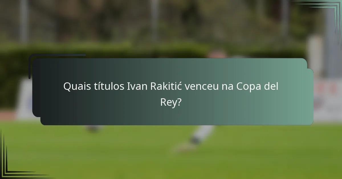 Quais títulos Ivan Rakitić venceu na Copa del Rey?