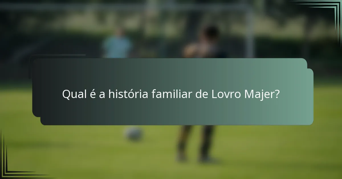 Qual é a história familiar de Lovro Majer?