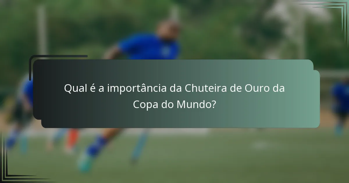 Qual é a importância da Chuteira de Ouro da Copa do Mundo?