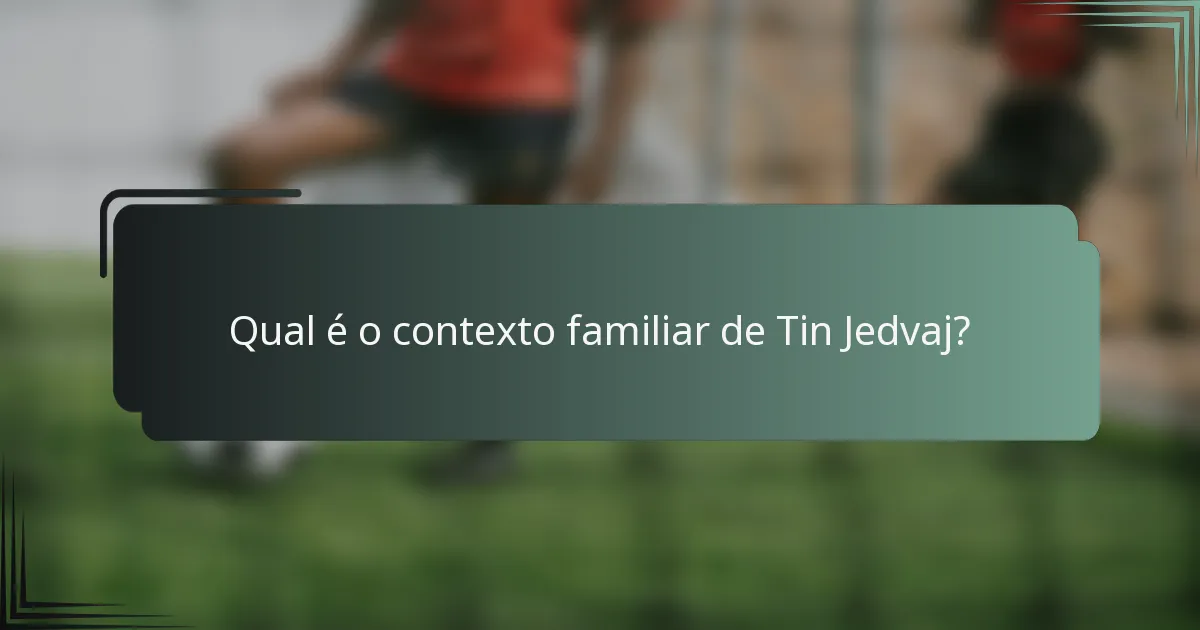 Qual é o contexto familiar de Tin Jedvaj?