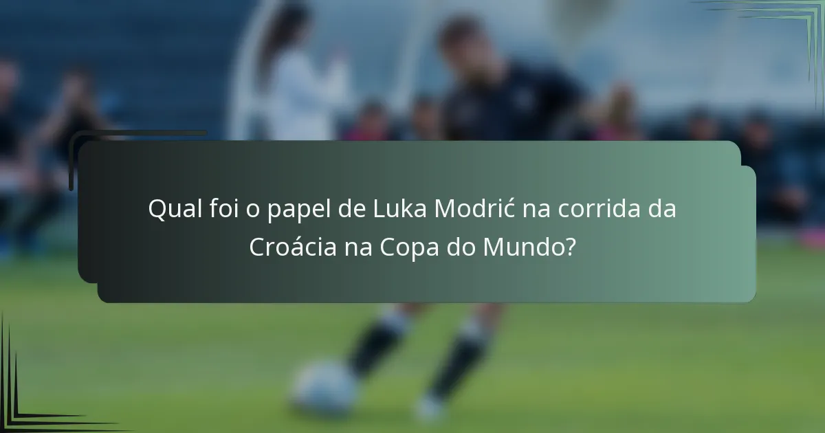 Qual foi o papel de Luka Modrić na corrida da Croácia na Copa do Mundo?