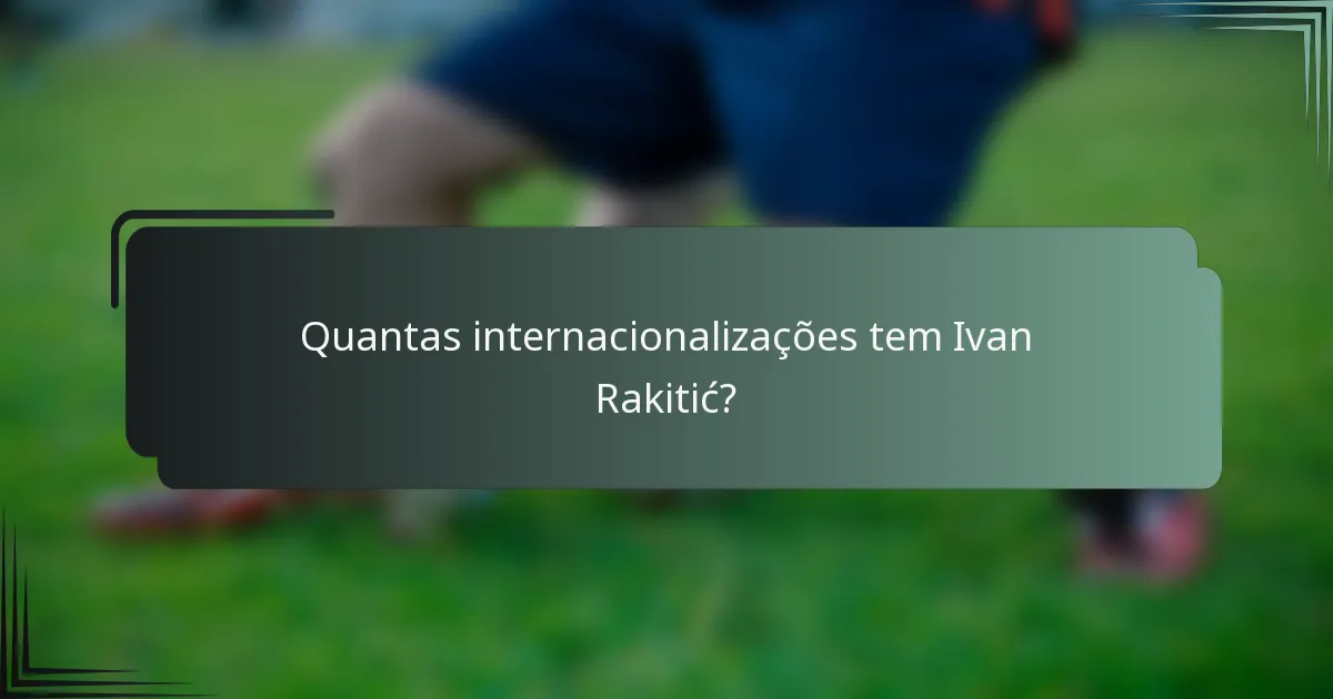 Quantas internacionalizações tem Ivan Rakitić?