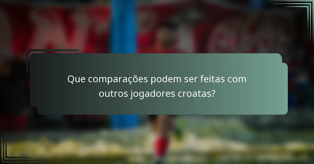Que comparações podem ser feitas com outros jogadores croatas?